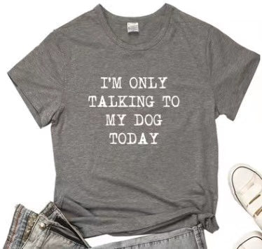 Funny "I'm Only Talking to My Dog Today" T-shirt by PAWSOME PETS featuring a casual dog-themed graphic on a comfortable tee.